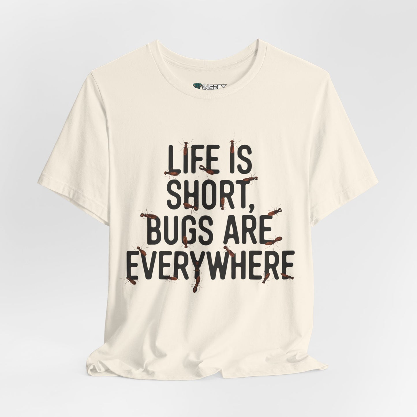 Life Is Short, Bugs Are Everywhere Tee