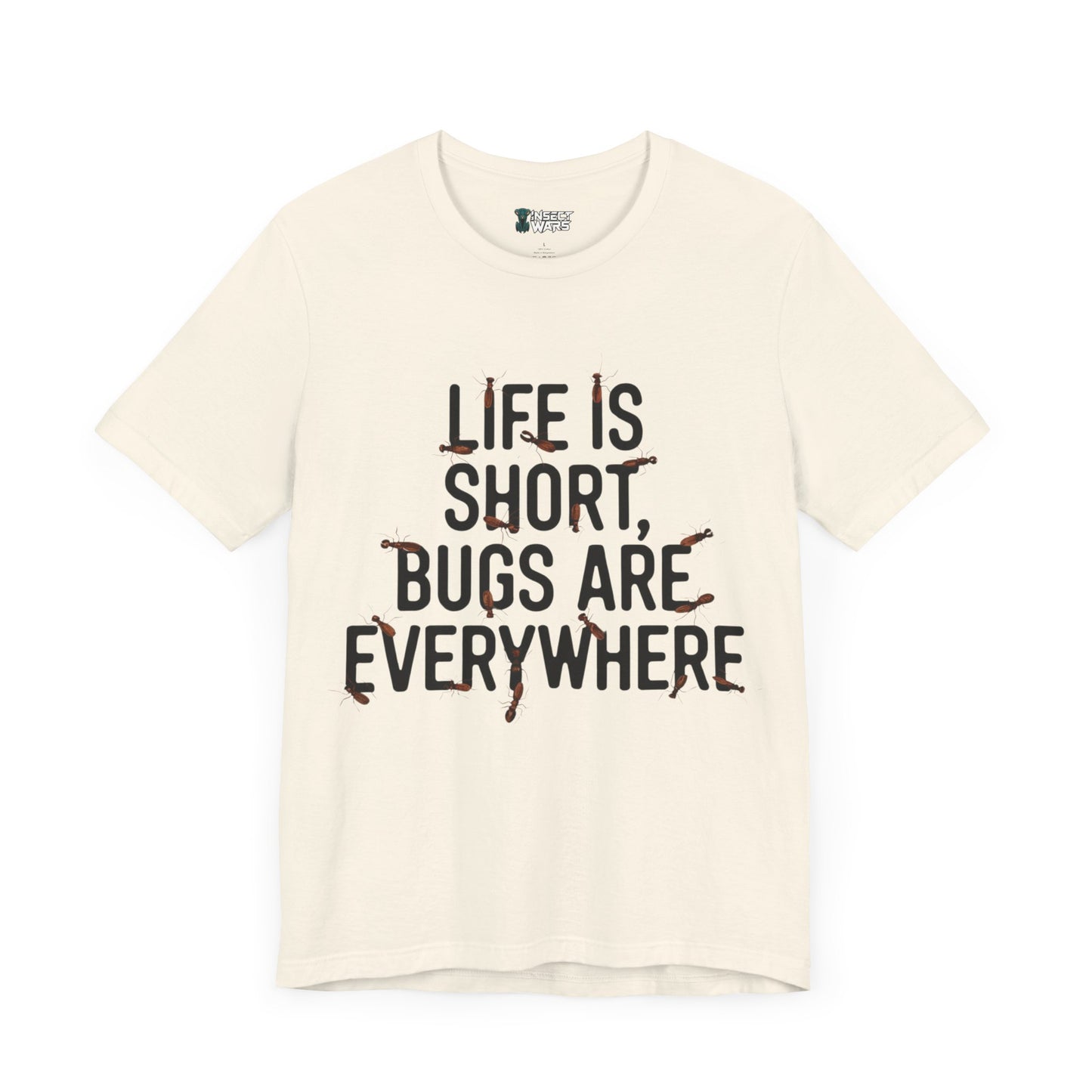 Life Is Short, Bugs Are Everywhere Tee