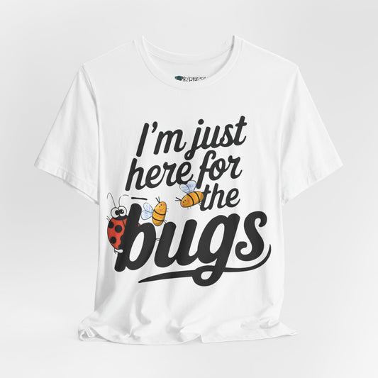 Here for the Bugs Tee