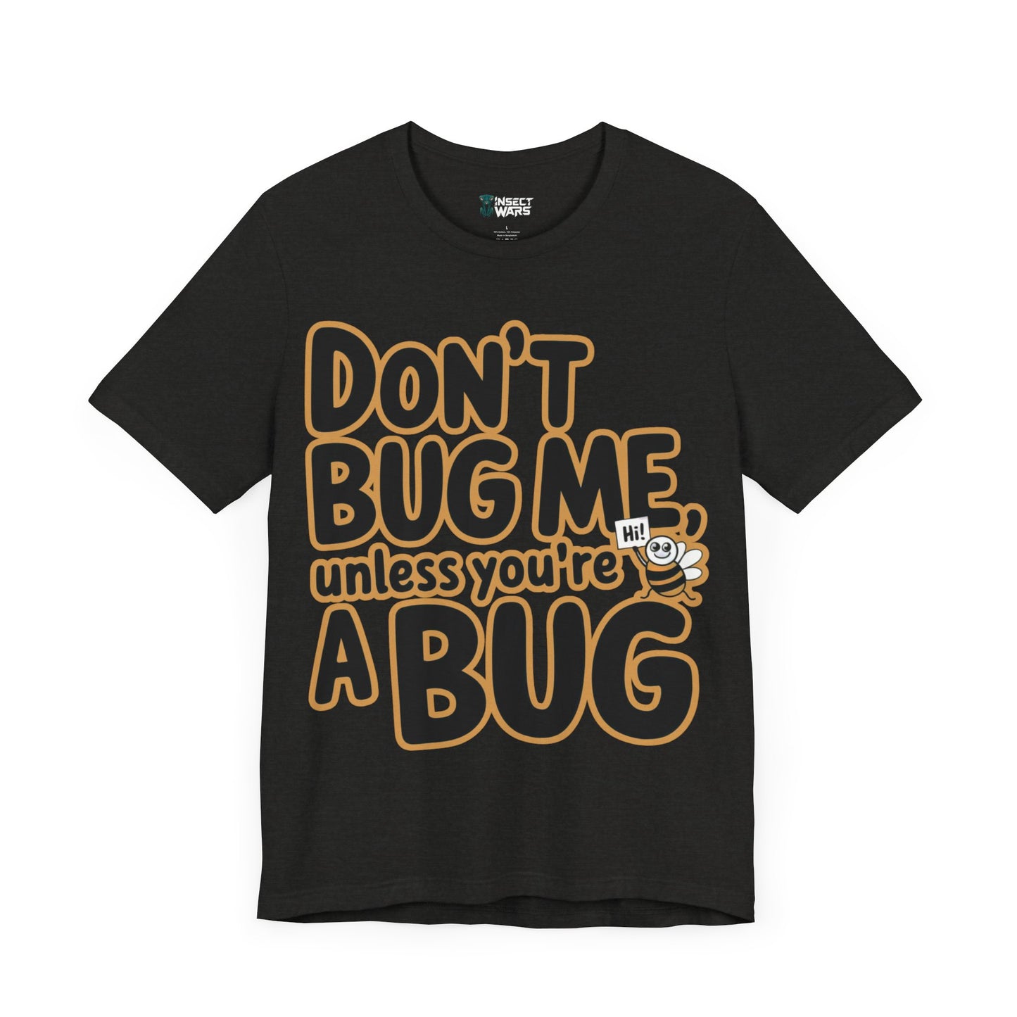 Don't Bug Me Unless You're a Bug Tee